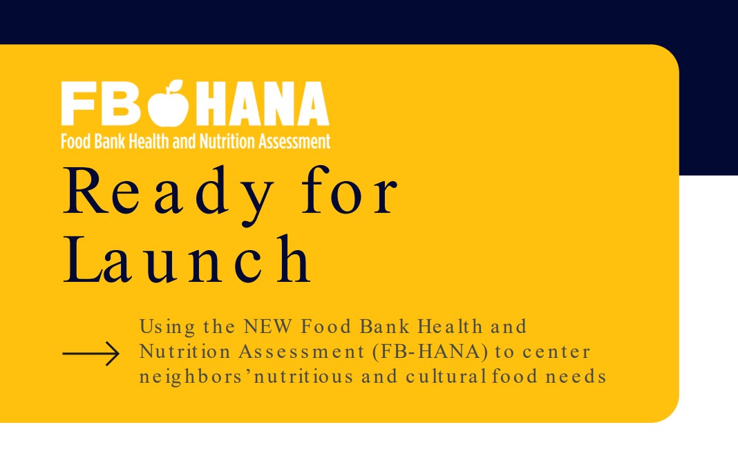 Ready for Launch: Using the NEW Food Bank Health and Nutrition Assessment (FB-HANA)