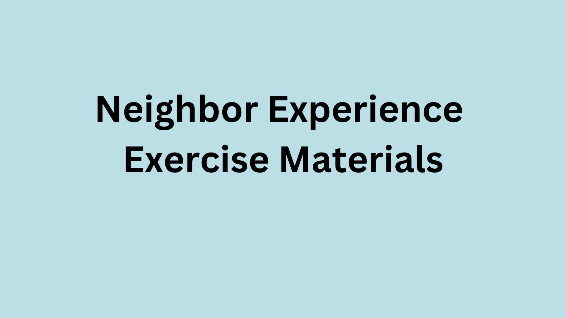 Neighbor Experience Exercise for Agency Partners