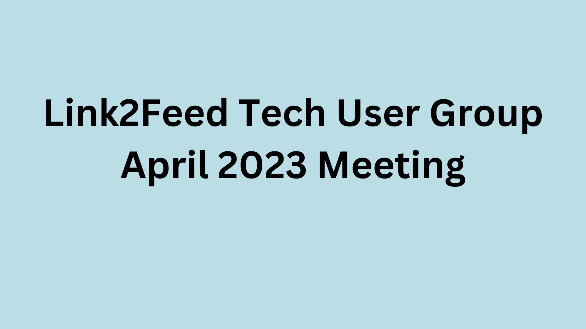 The Link2Feed Technology Using Group - April 2023 Meeting