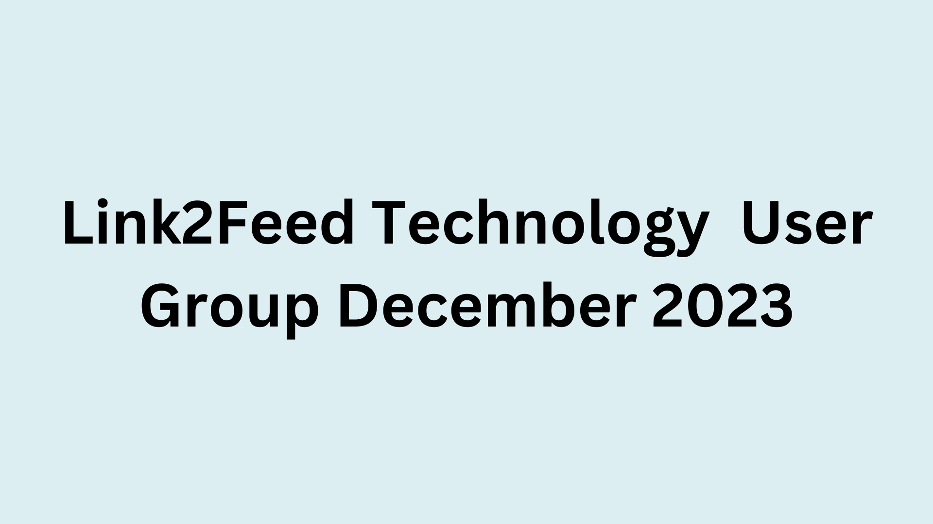 The Link2Feed Technology User Group - December 2023 Meeting
